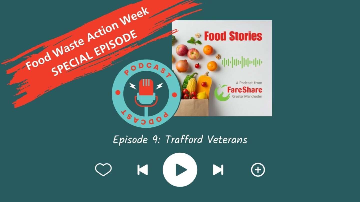Image shows the Food Stories podcast logo with the words Food Waste Action Week Special Episode and Episode 9 : Trafford Veterans